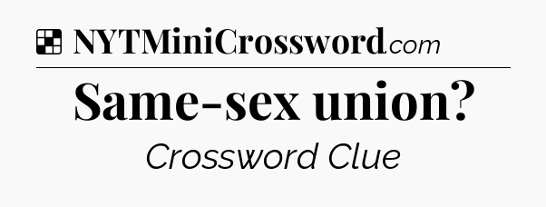 Solution: Same-sex union - NYT Crossword
