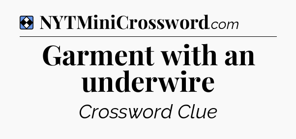 Solution: Garment with an underwire - NYT Mini Crossword