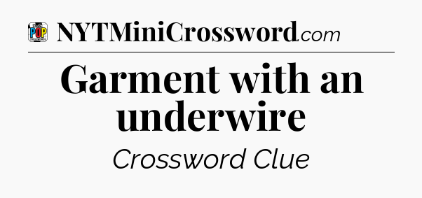 Garment with an underwire Crossword Clue