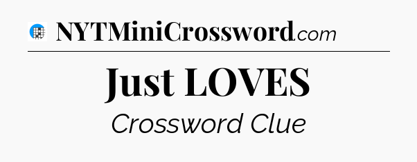 Just LOVES Crossword Clue