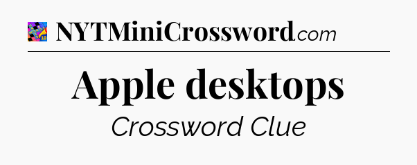 Apple desktops Crossword Clue