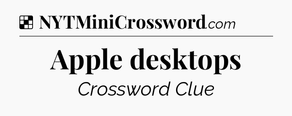 Solution: Apple desktops - NYT Crossword