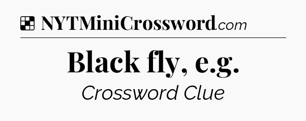 Solution: Black fly, e.g - NYT Crossword