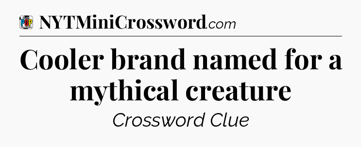 Cooler brand named for a mythical creature Crossword Clue