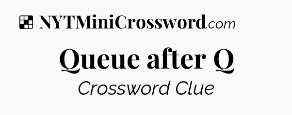 Solution: Queue after Q - NYT Crossword