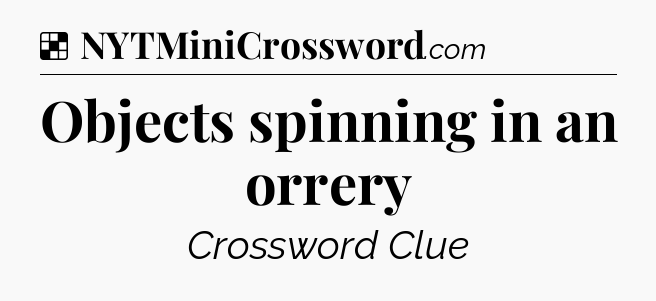 Solution: Objects spinning in an orrery - NYT Crossword