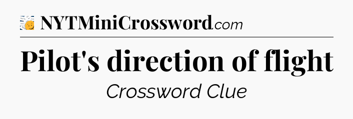 Pilot's direction of flight - 7 Little Words