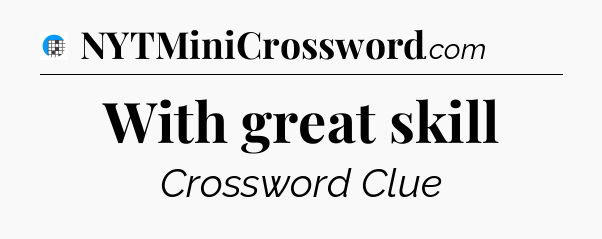 With great skill Crossword Clue