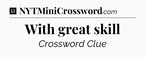 With great skill - LA Times Crossword