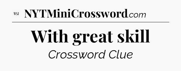 With great skill - WSJ Crossword