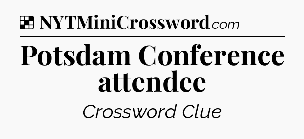 Solution: Potsdam Conference attendee - NYT Crossword