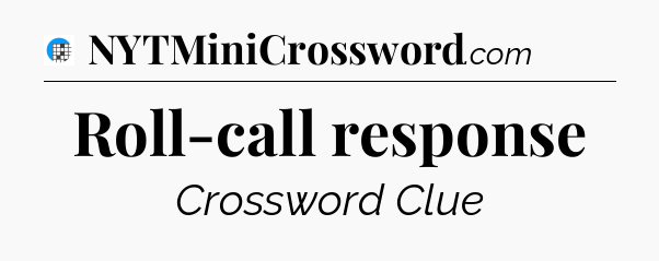 Roll-call response Crossword Clue