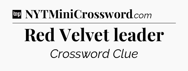 Red Velvet leader Crossword Clue