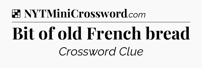 Solution: Bit of old French bread - NYT Crossword