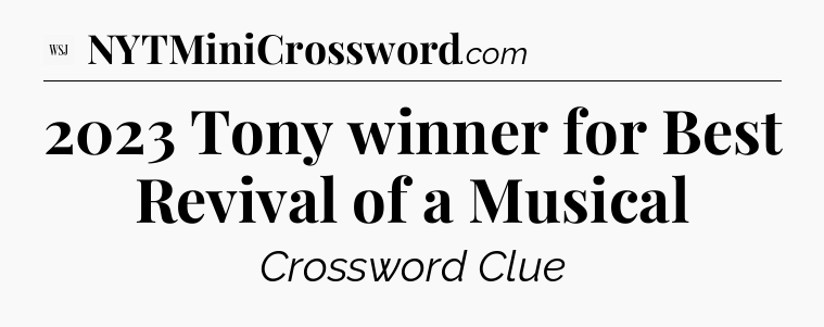 2023 Tony winner for Best Revival of a Musical - WSJ Crossword