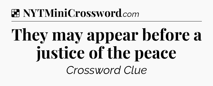 Solution: They may appear before a justice of the peace - NYT Crossword