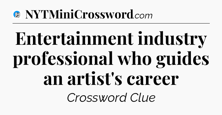 Entertainment industry professional who guides an artist's career Crossword Clue