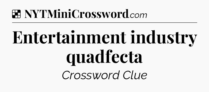 Solution: Entertainment industry quadfecta - NYT Crossword