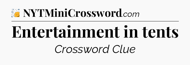 Entertainment in tents - 7 Little Words