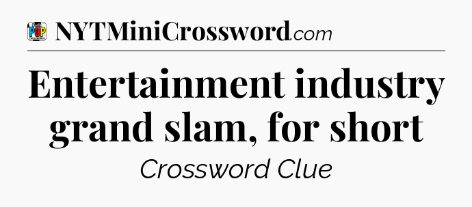 Entertainment industry grand slam, for short Crossword Clue