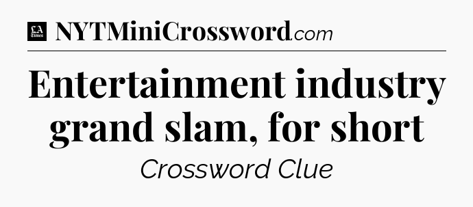 Entertainment industry grand slam, for short - LA Times Crossword