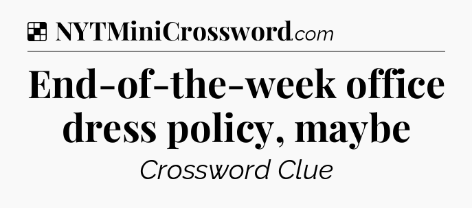 Solution: End-of-the-week office dress policy, maybe - NYT Crossword