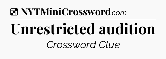 Solution: Unrestricted audition - NYT Crossword