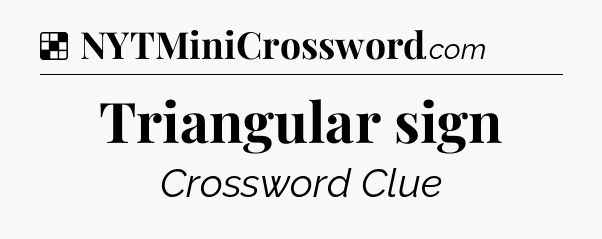 Triangular sign NYT Crossword