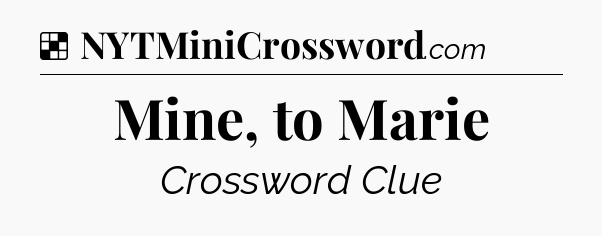Solution: Mine, to Marie - NYT Crossword