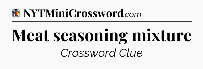 Meat seasoning mixture Crossword Clue