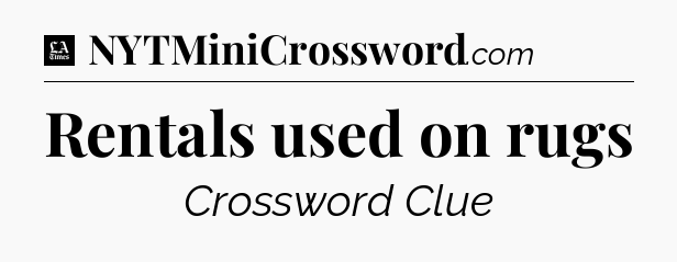 Rentals used on rugs - LA Times Crossword