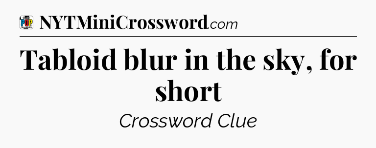 Tabloid blur in the sky, for short Crossword Clue
