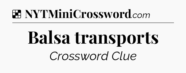 Solution: Balsa transports - NYT Crossword
