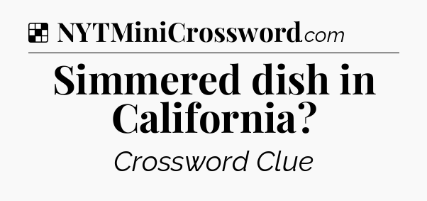 Solution: Simmered dish in California - NYT Crossword