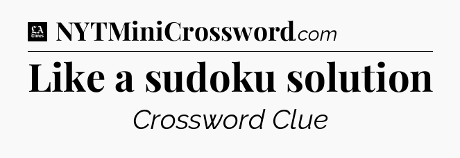 Like a sudoku solution - LA Times Crossword