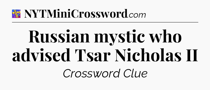 Russian mystic who advised Tsar Nicholas II Codycross