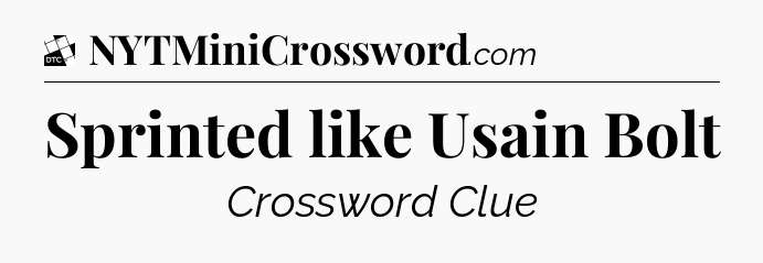 Sprinted like Usain Bolt - Daily Themed Classic Crossword