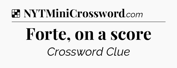 Solution: Forte, on a score - NYT Crossword