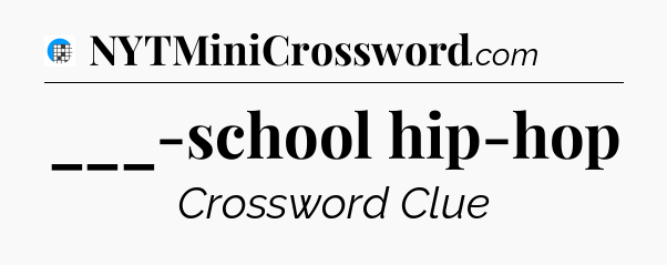 ___-school hip-hop Crossword Clue