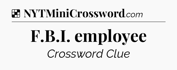Solution: F.B.I. employee - NYT Crossword