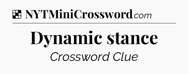 Solution: Dynamic stance - NYT Crossword