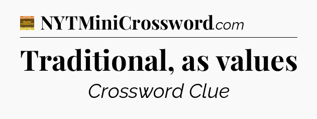 Traditional, as values - Eugene Sheffer Crossword