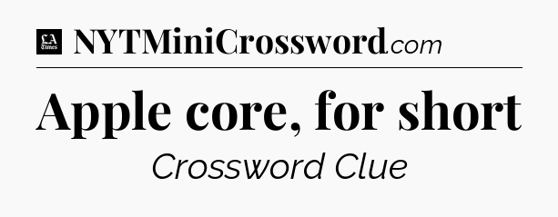 Apple core, for short - LA Times Crossword
