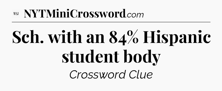 Sch. with an 84% Hispanic student body - WSJ Crossword