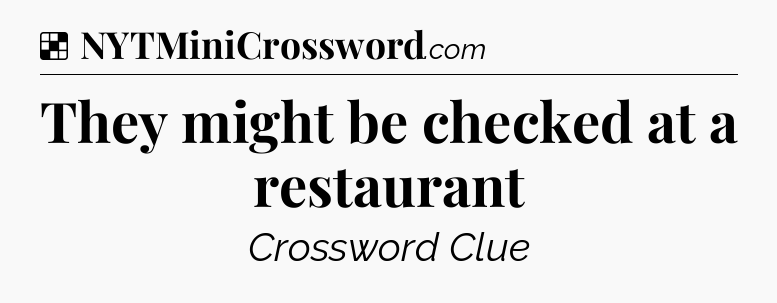 Solution: They might be checked at a restaurant - NYT Crossword