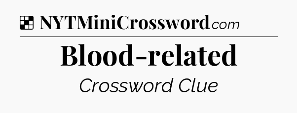 Solution: Blood-related - NYT Crossword
