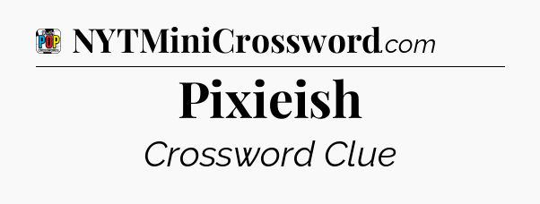 Pixieish Crossword Clue