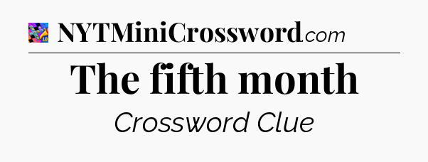 The fifth month Crossword Clue