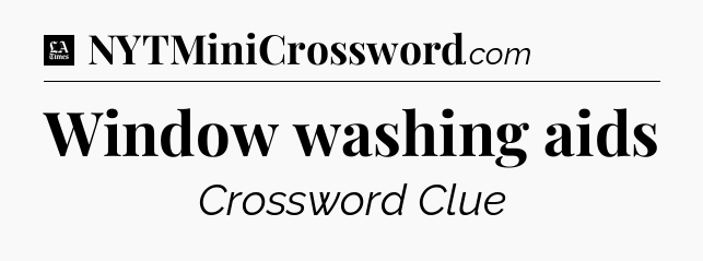 Window washing aids - LA Times Crossword
