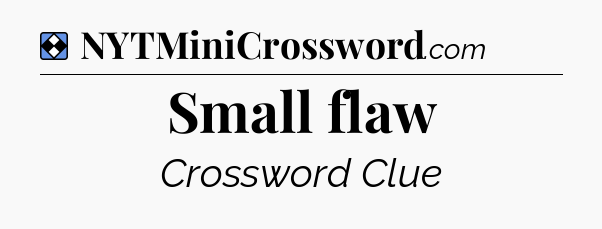Solution: Small flaw - NYT Mini Crossword